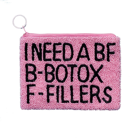 Pink beaded coin purse reading I Need A BF B-Botox F-Fillers by Tiana Designs | Bliss by Cori