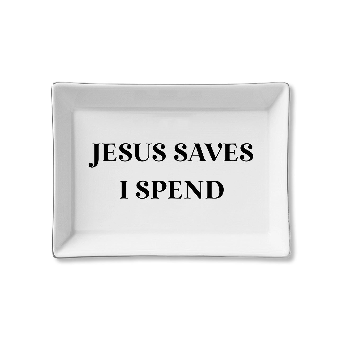 Jesus Saves I Spend Ceramic Tray