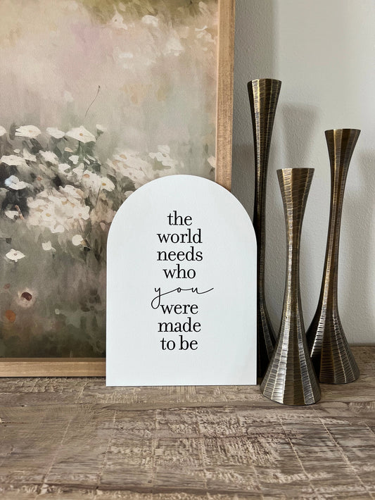 The World Needs Who You Were Meant To Be Wooden Arch