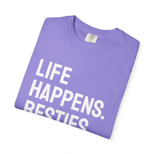 Life Happens Besties Help T-Shirt | Besties Tee