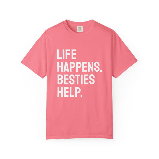 Life Happens Besties Help T-Shirt | Besties Tee