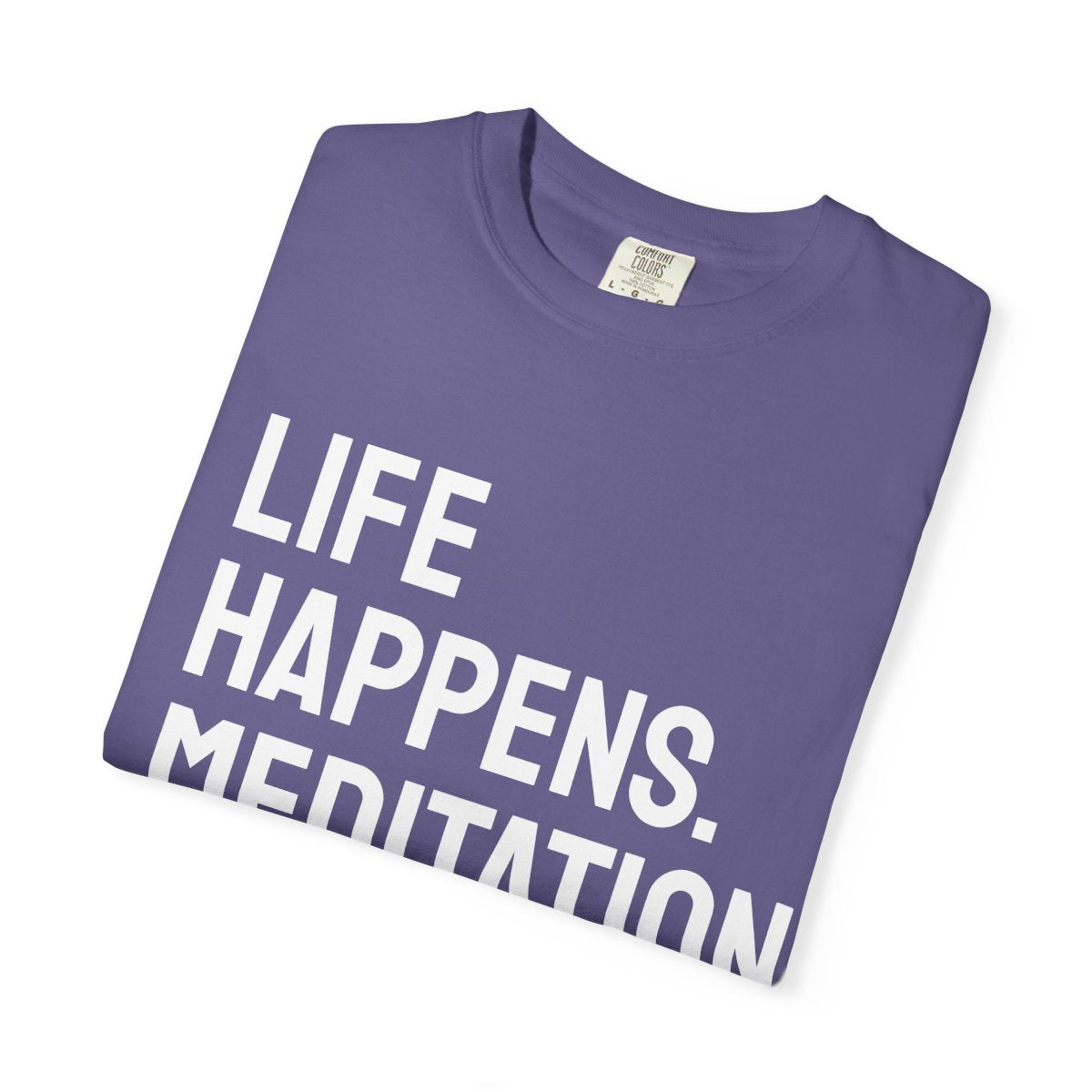 Life Happens Meditation Helps T-Shirt | Meditation Lover Tee
