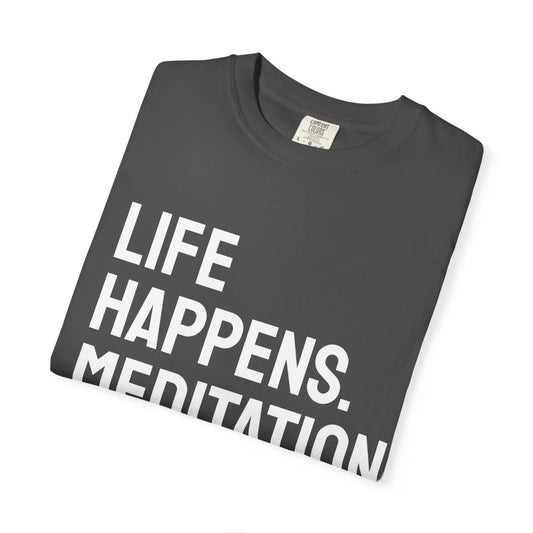 Life Happens Meditation Helps T-Shirt | Meditation Lover Tee