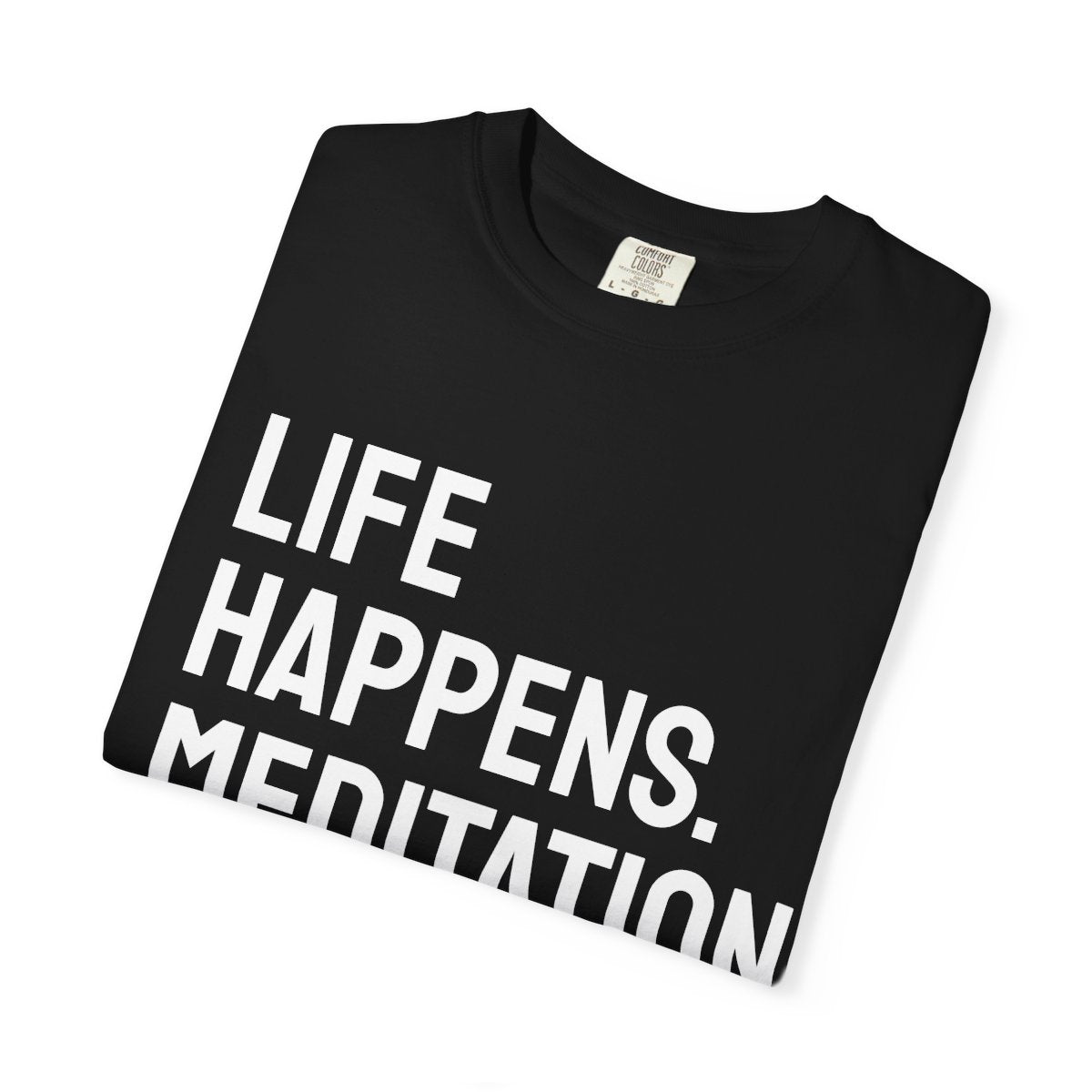 Life Happens Meditation Helps T-Shirt | Meditation Lover Tee