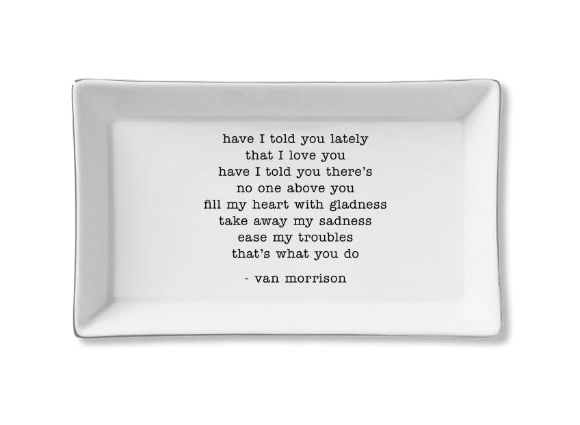 Have I Told You Lately That I Love You - Van Morrison Ceramic Tray