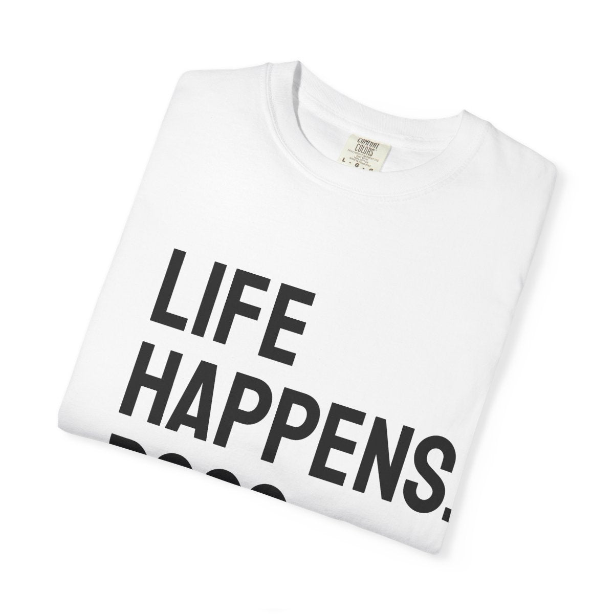 Unisex Life Happens Dogs Help T-Shirt | Dog Lover Tee