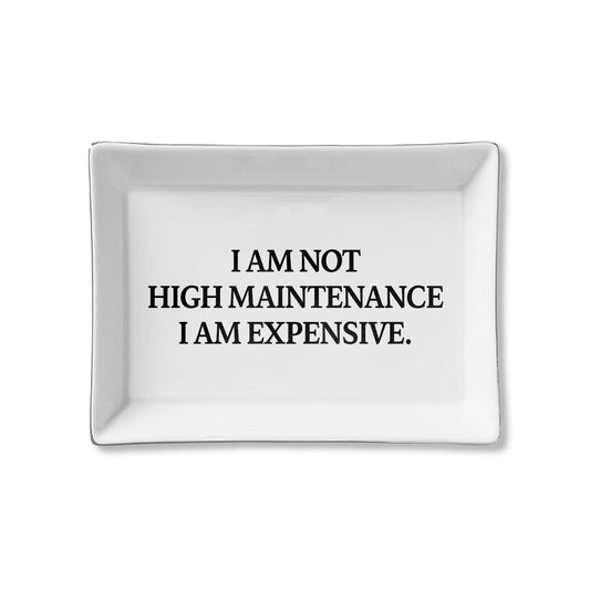 I Am Not High Maintenance I Am Expensive Ceramic Tray