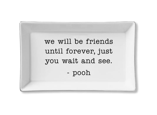 We Will Be Friends Until Forever, Just You Wait And See - Pooh Ceramic Tray