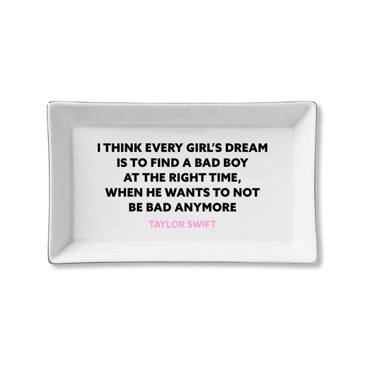 I Think Every Girl's Dream Is To Find A Bad Boy At The Right Time Taylor Swift Ceramic Tray