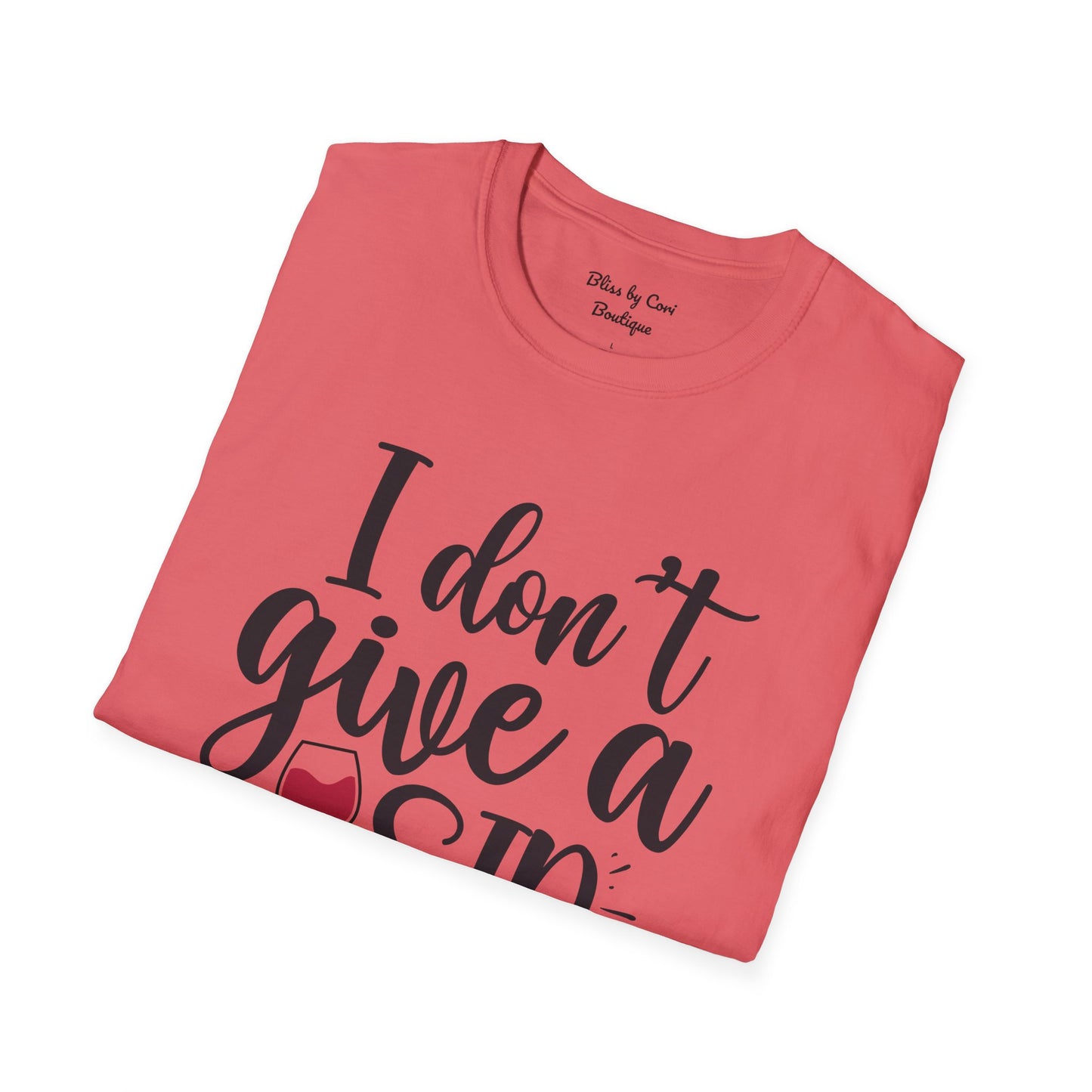 I Don't Give A Sip Softstyle T-Shirt Available In 14 Colors