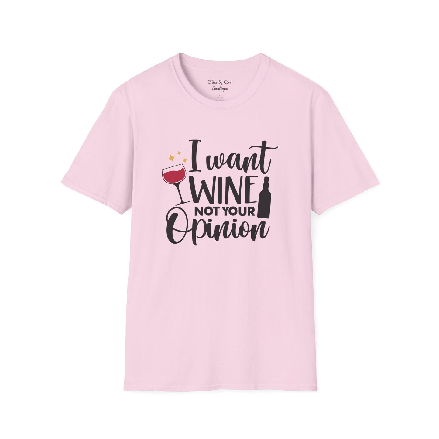 I Want Wine Not Your Opinion Softstyle T-Shirt Available In 14 Colors