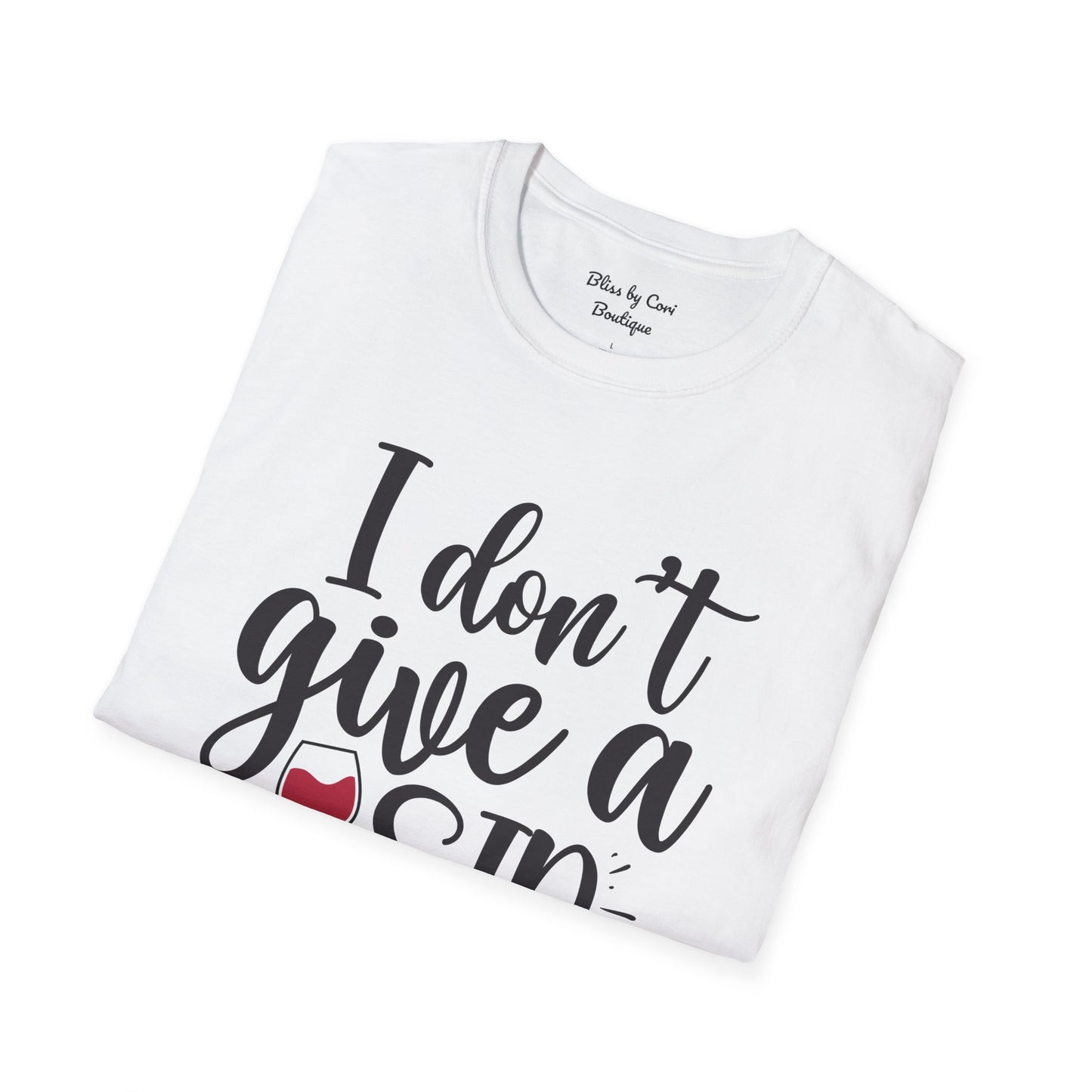 I Don't Give A Sip Softstyle T-Shirt Available In 14 Colors