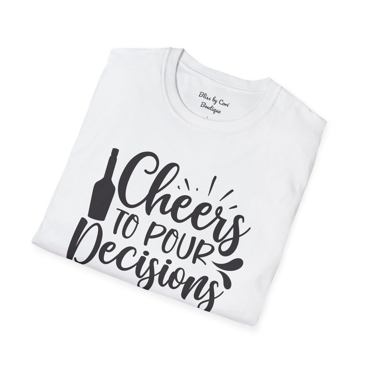 Cheers To Pour Decisions Softstyle T-Shirt Available In 14 Colors