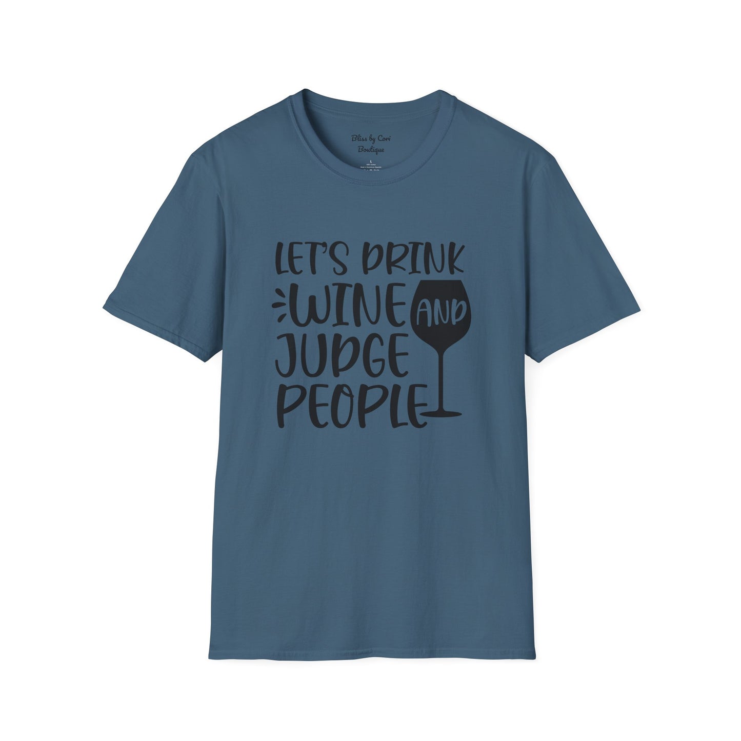 Let's Drink Wine And Judge People Softstyle T-Shirt Available In 14 Colors