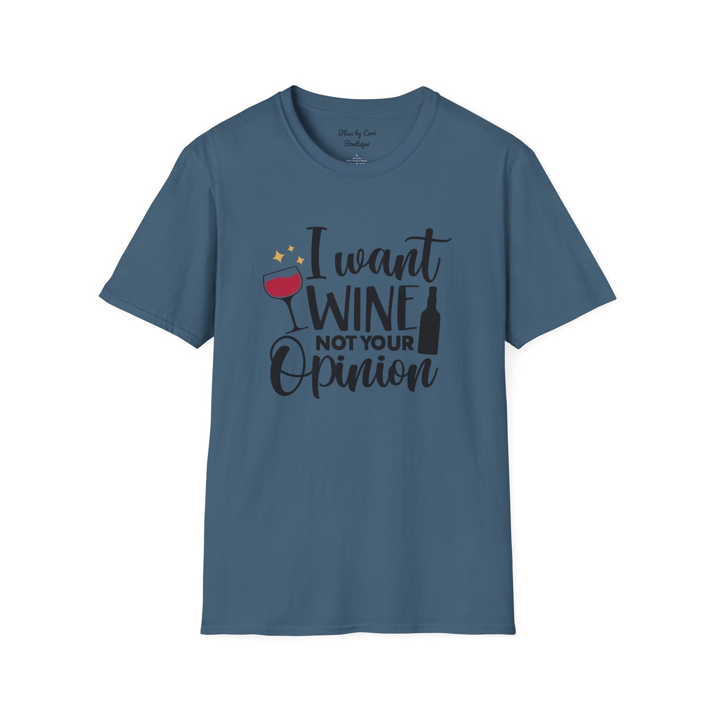 I Want Wine Not Your Opinion Softstyle T-Shirt Available In 14 Colors