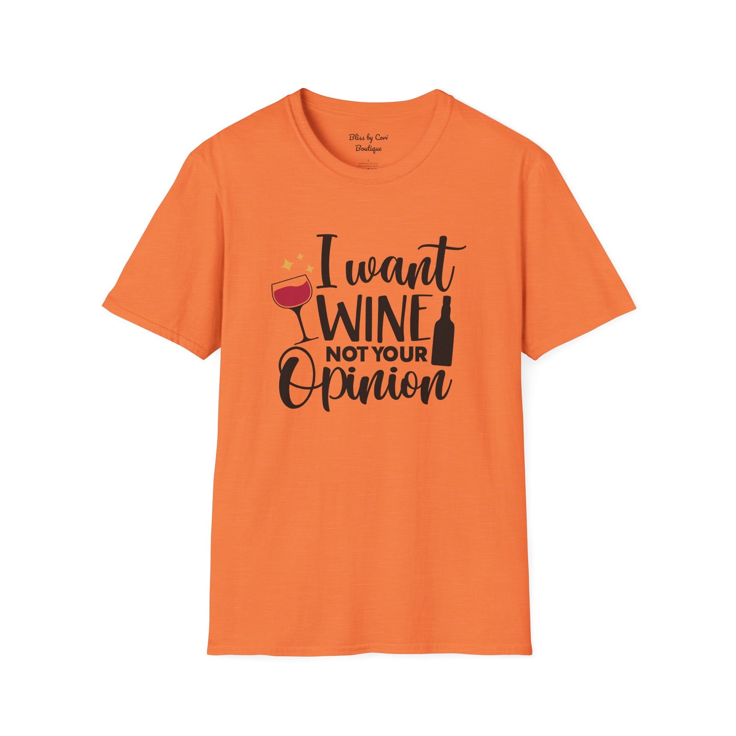 I Want Wine Not Your Opinion Softstyle T-Shirt Available In 14 Colors