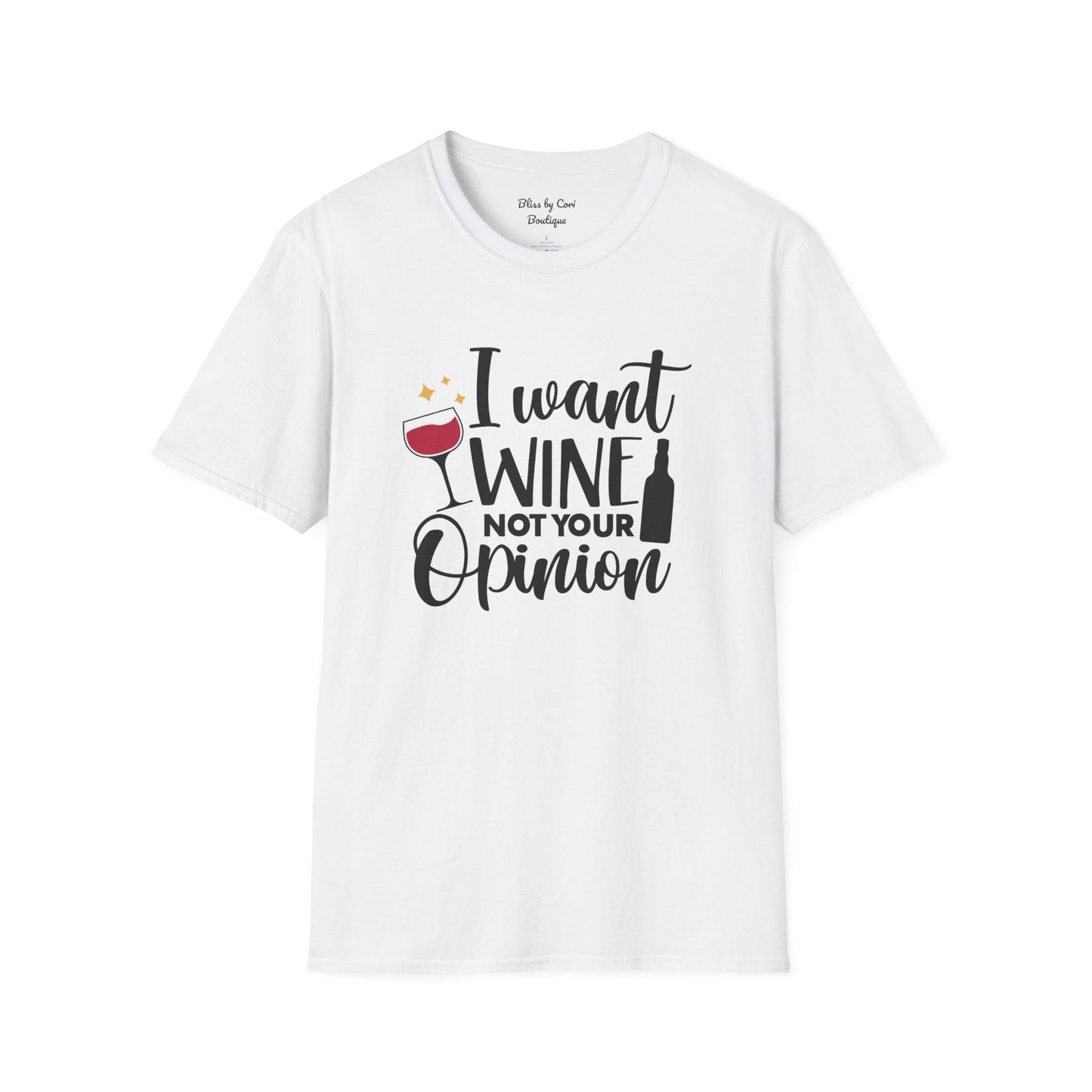 I Want Wine Not Your Opinion Softstyle T-Shirt Available In 14 Colors