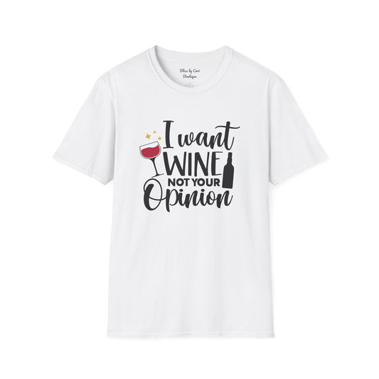 I Want Wine Not Your Opinion Softstyle T-Shirt Available In 14 Colors