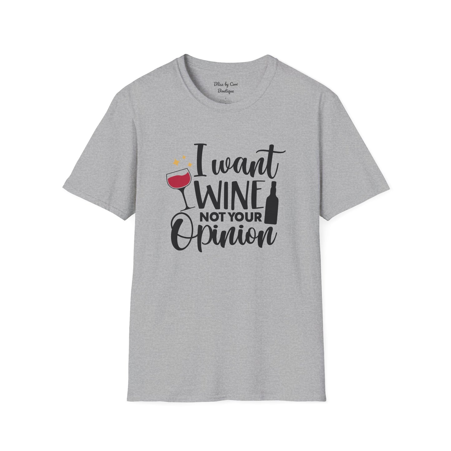 I Want Wine Not Your Opinion Softstyle T-Shirt Available In 14 Colors