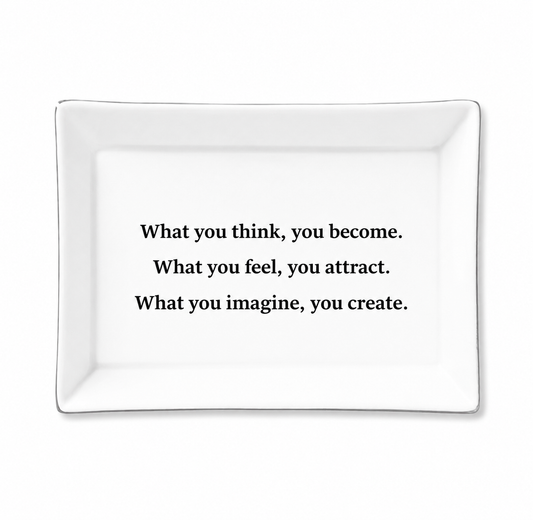 What You Think You Become, What You Feel You Attract, What You Imagine You Create Ceramic Tray