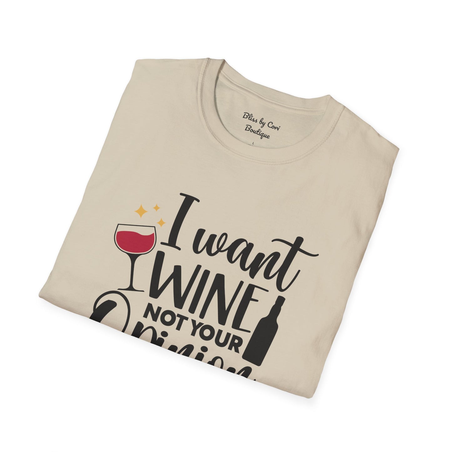 I Want Wine Not Your Opinion Softstyle T-Shirt Available In 14 Colors