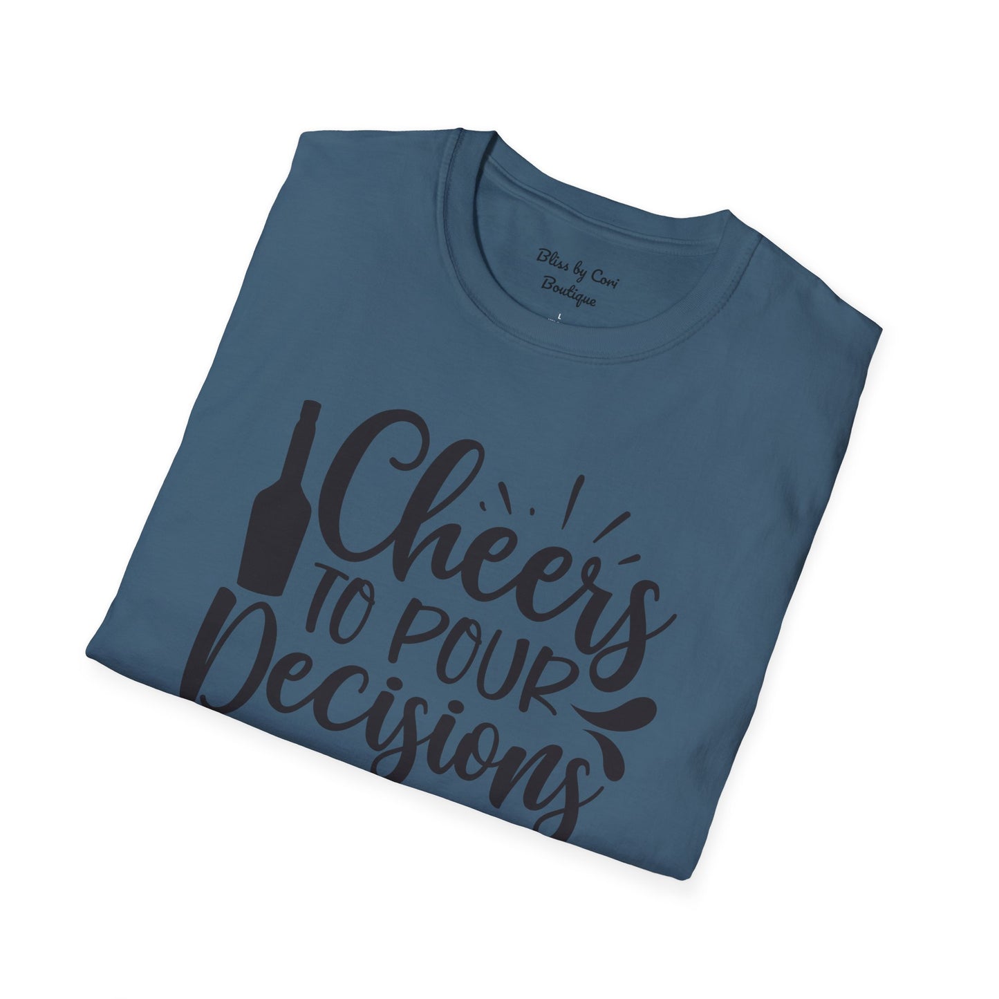 Cheers To Pour Decisions Softstyle T-Shirt Available In 14 Colors