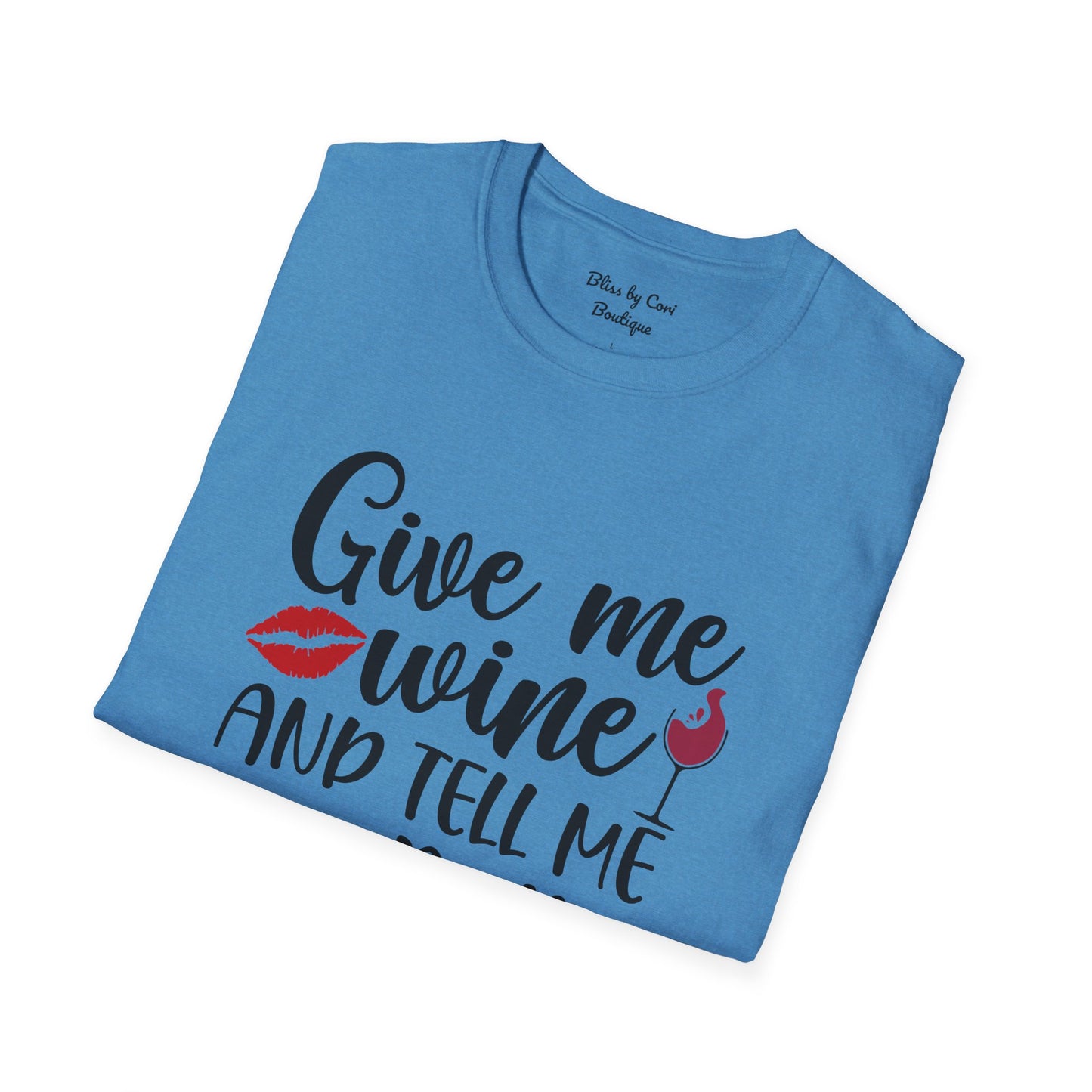 Give Me Wine And Tell Me I'm Pretty Softstyle T-Shirt Available In 14 Colors