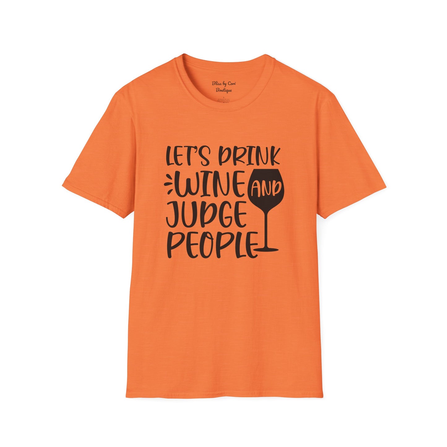 Let's Drink Wine And Judge People Softstyle T-Shirt Available In 14 Colors