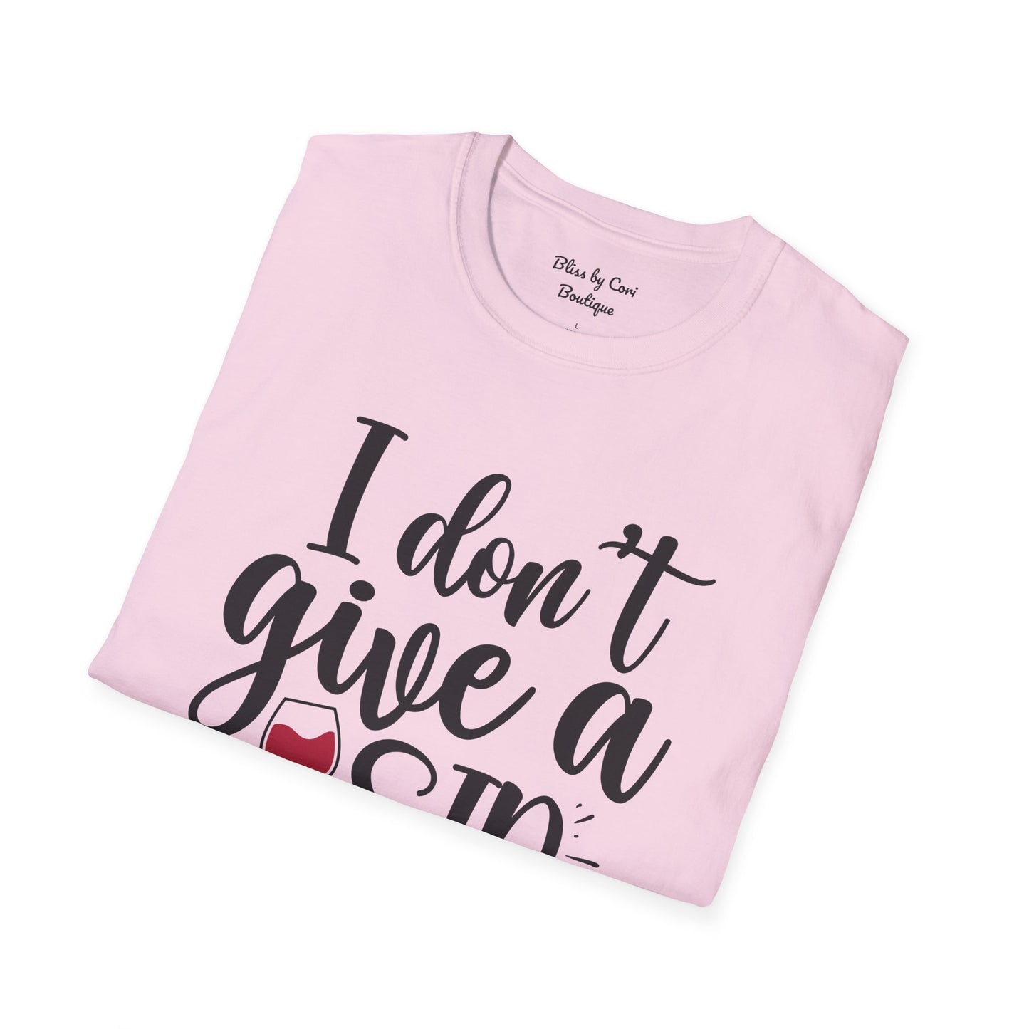 I Don't Give A Sip Softstyle T-Shirt Available In 14 Colors