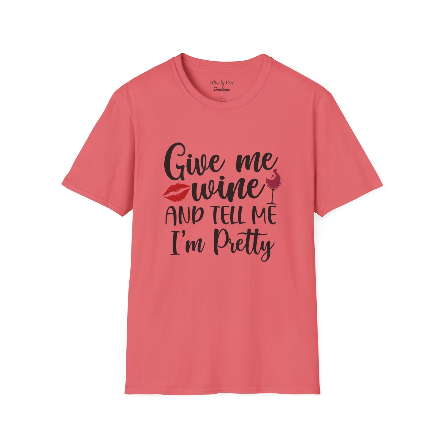 Give Me Wine And Tell Me I'm Pretty Softstyle T-Shirt Available In 14 Colors