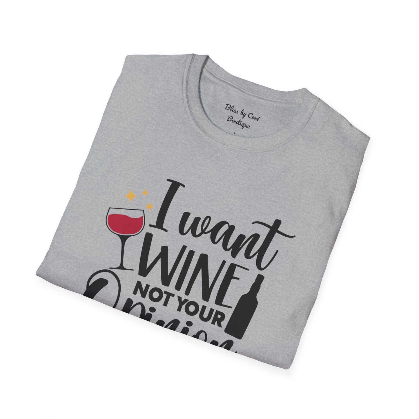 I Want Wine Not Your Opinion Softstyle T-Shirt Available In 14 Colors