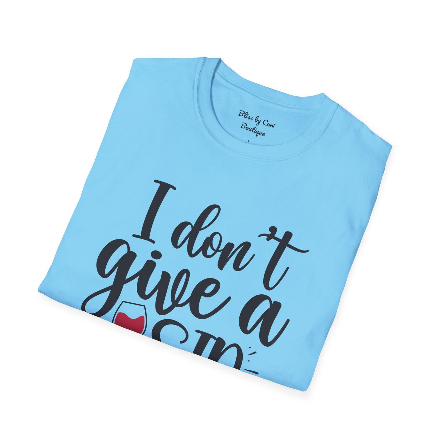 I Don't Give A Sip Softstyle T-Shirt Available In 14 Colors