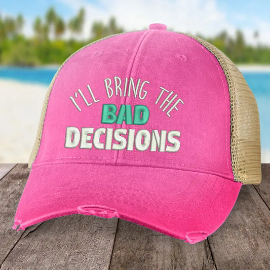 I'll Bring the Bad Decisions Trucker Hat