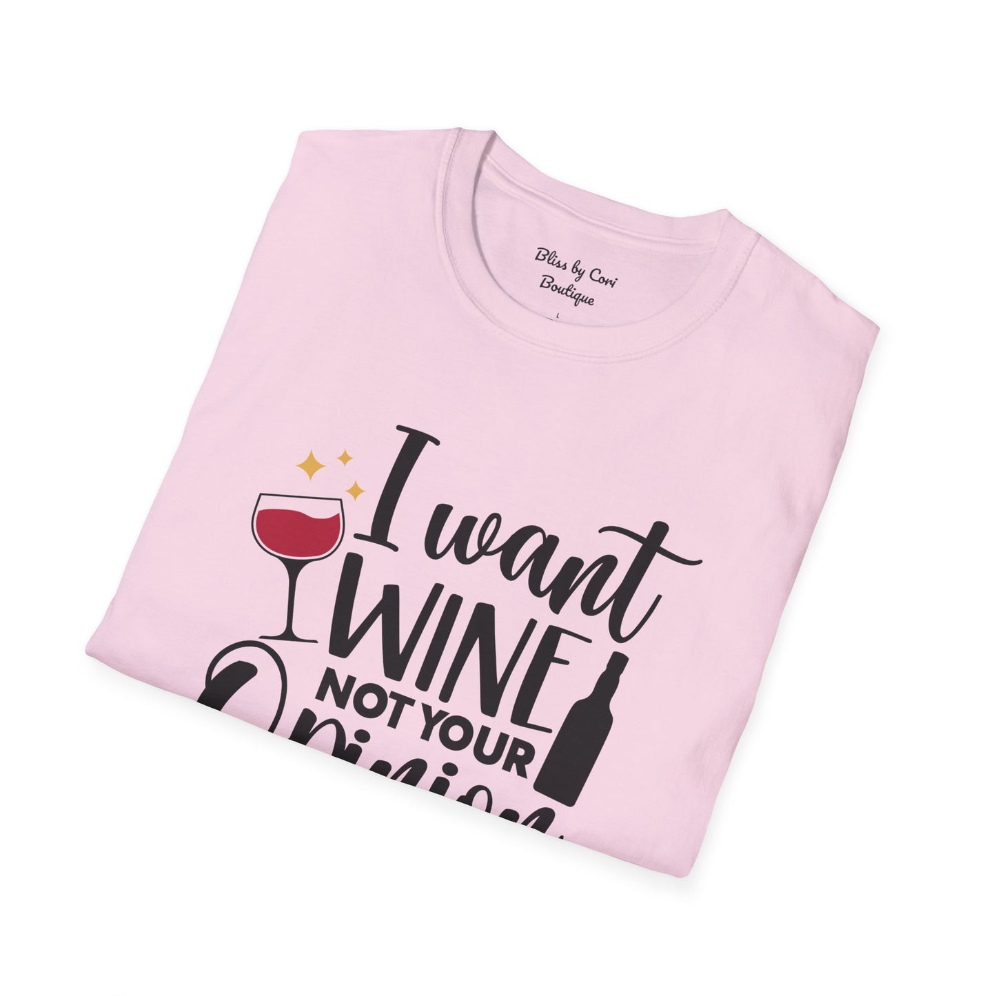 I Want Wine Not Your Opinion Softstyle T-Shirt Available In 14 Colors