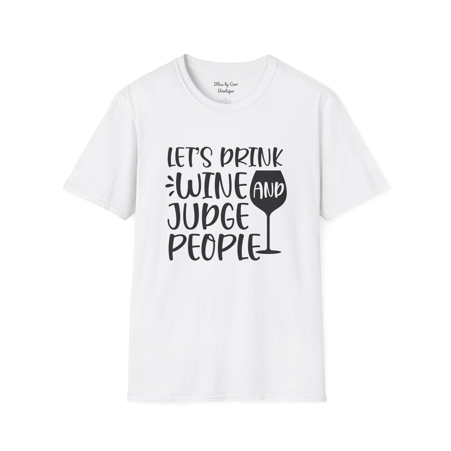 Let's Drink Wine And Judge People Softstyle T-Shirt Available In 14 Colors