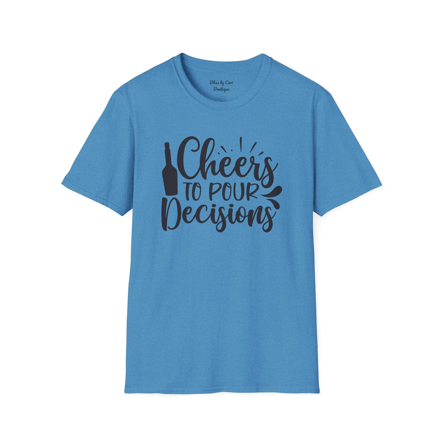 Cheers To Pour Decisions Softstyle T-Shirt Available In 14 Colors