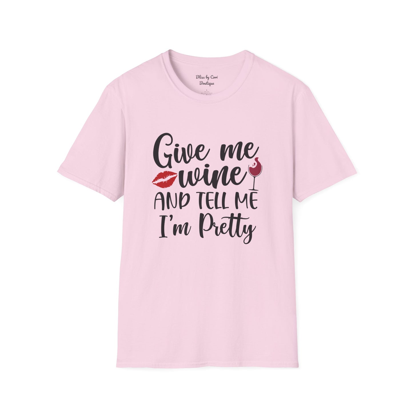 Give Me Wine And Tell Me I'm Pretty Softstyle T-Shirt Available In 14 Colors