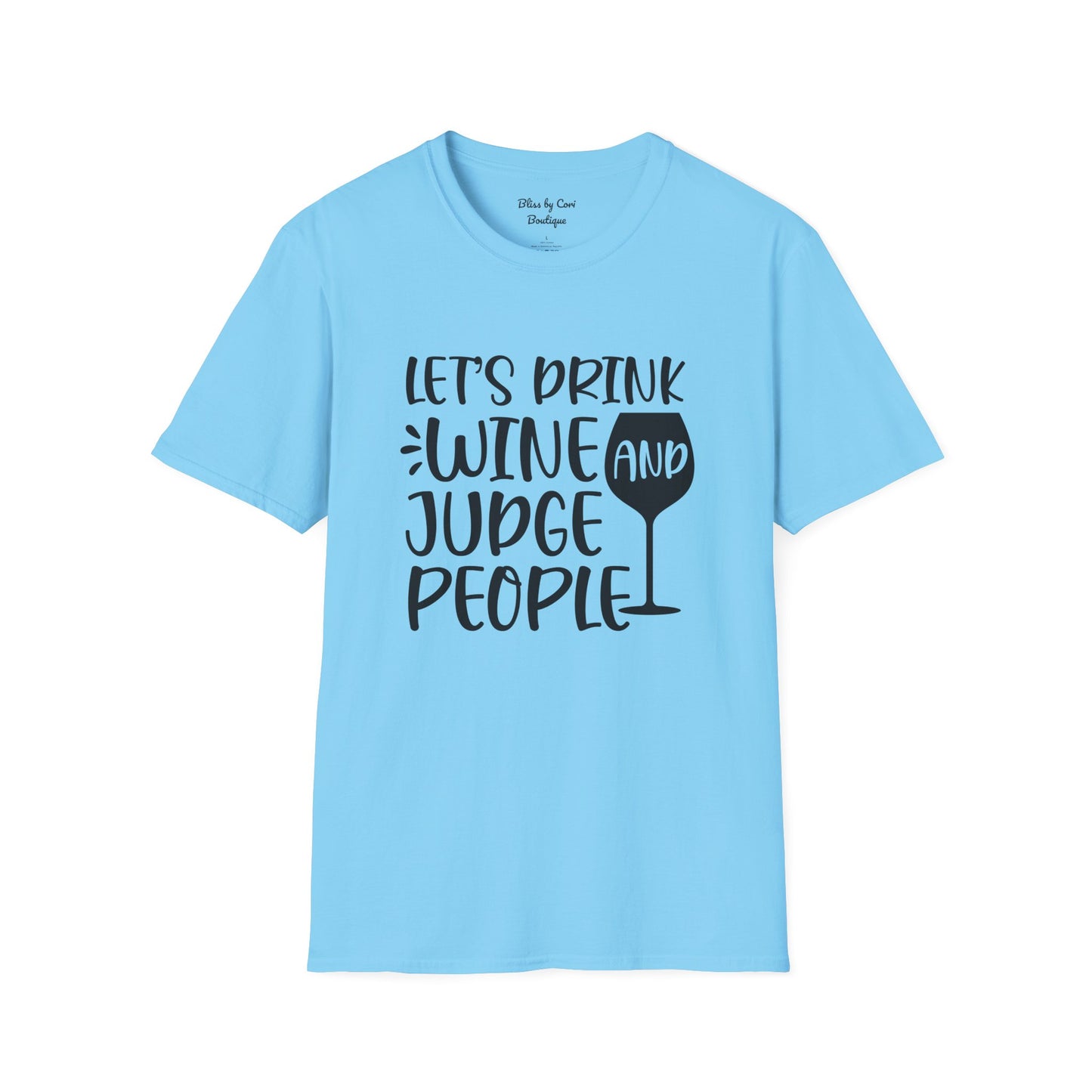 Let's Drink Wine And Judge People Softstyle T-Shirt Available In 14 Colors