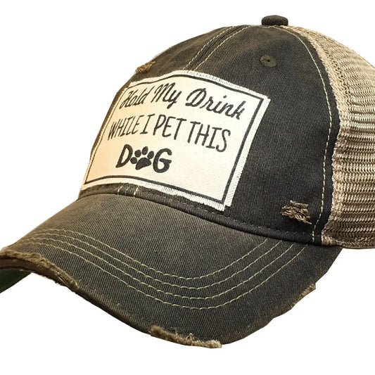 Hold My Drink While I Pet This Dog  Distressed Trucker Hat