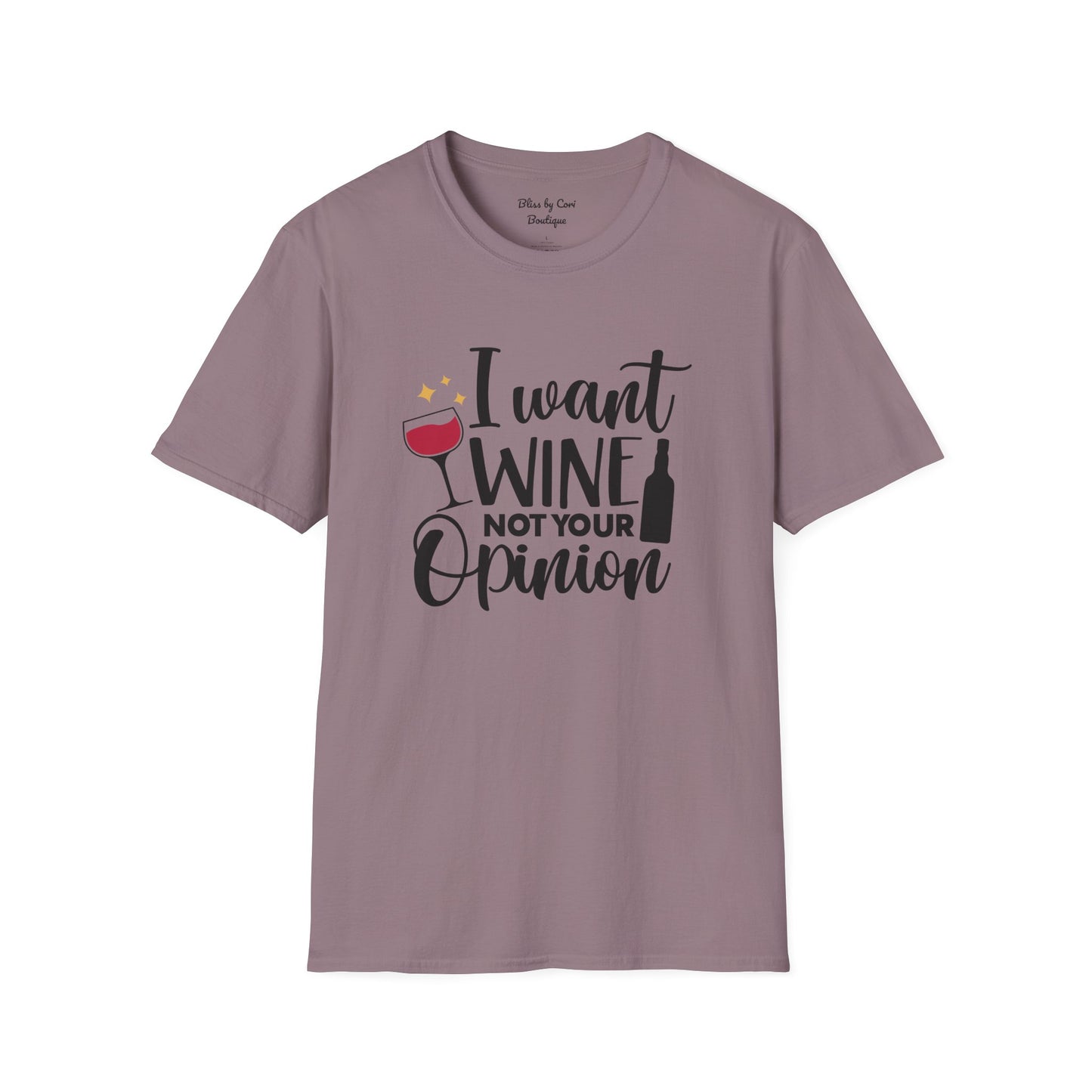 I Want Wine Not Your Opinion Softstyle T-Shirt Available In 14 Colors