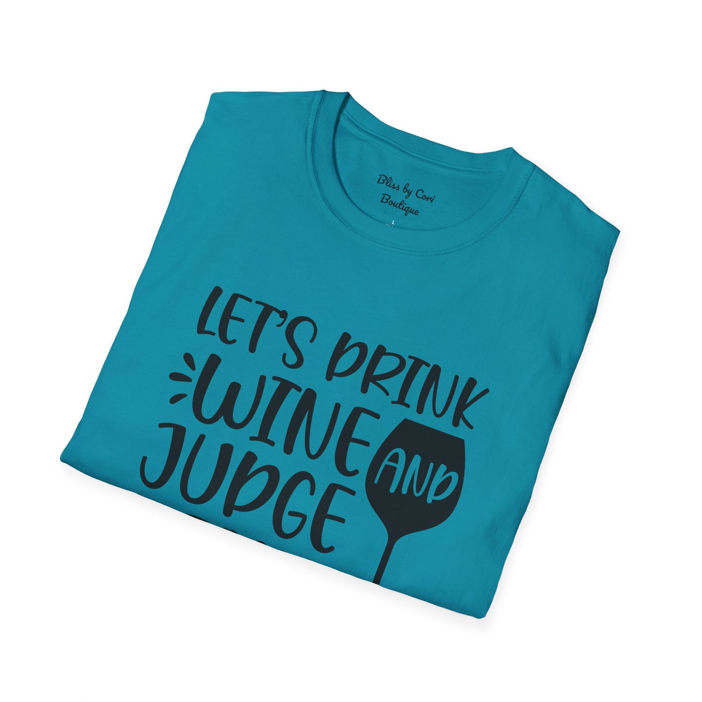 Let's Drink Wine And Judge People Softstyle T-Shirt Available In 14 Colors