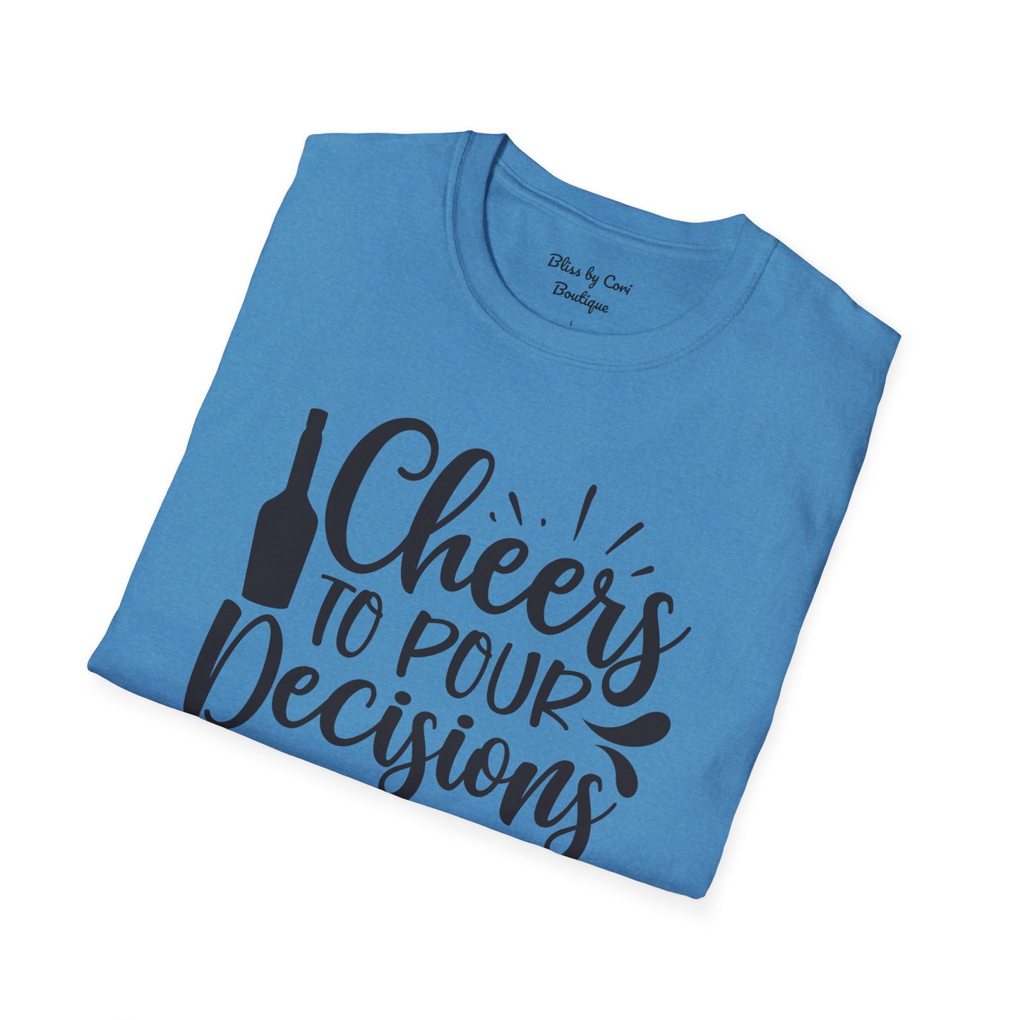 Cheers To Pour Decisions Softstyle T-Shirt Available In 14 Colors