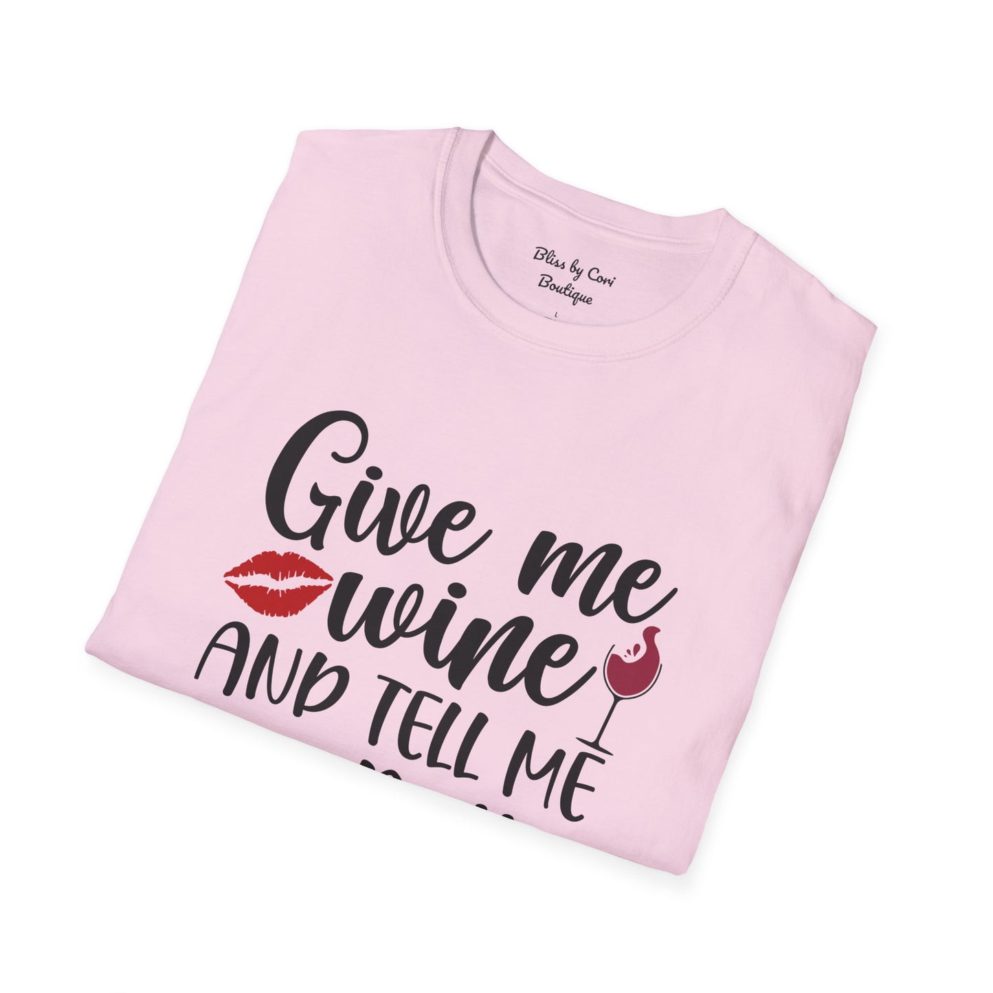 Give Me Wine And Tell Me I'm Pretty Softstyle T-Shirt Available In 14 Colors