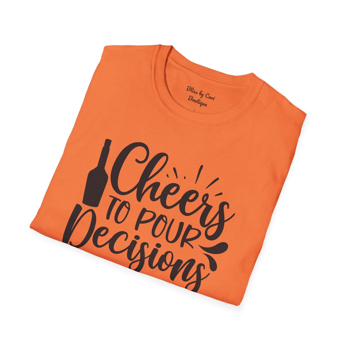 Cheers To Pour Decisions Softstyle T-Shirt Available In 14 Colors