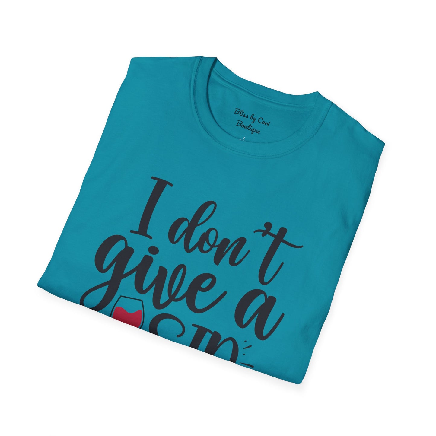 I Don't Give A Sip Softstyle T-Shirt Available In 14 Colors