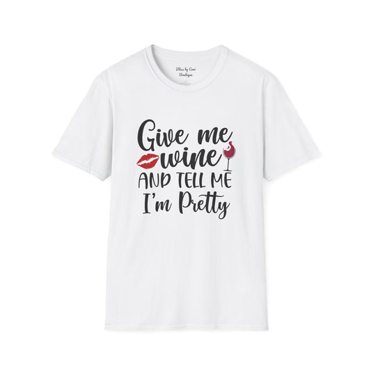 Give Me Wine And Tell Me I'm Pretty Softstyle T-Shirt Available In 14 Colors