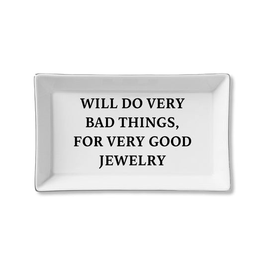 Will Do Very Bad Things For Very Good Jewelry Ceramic Tray