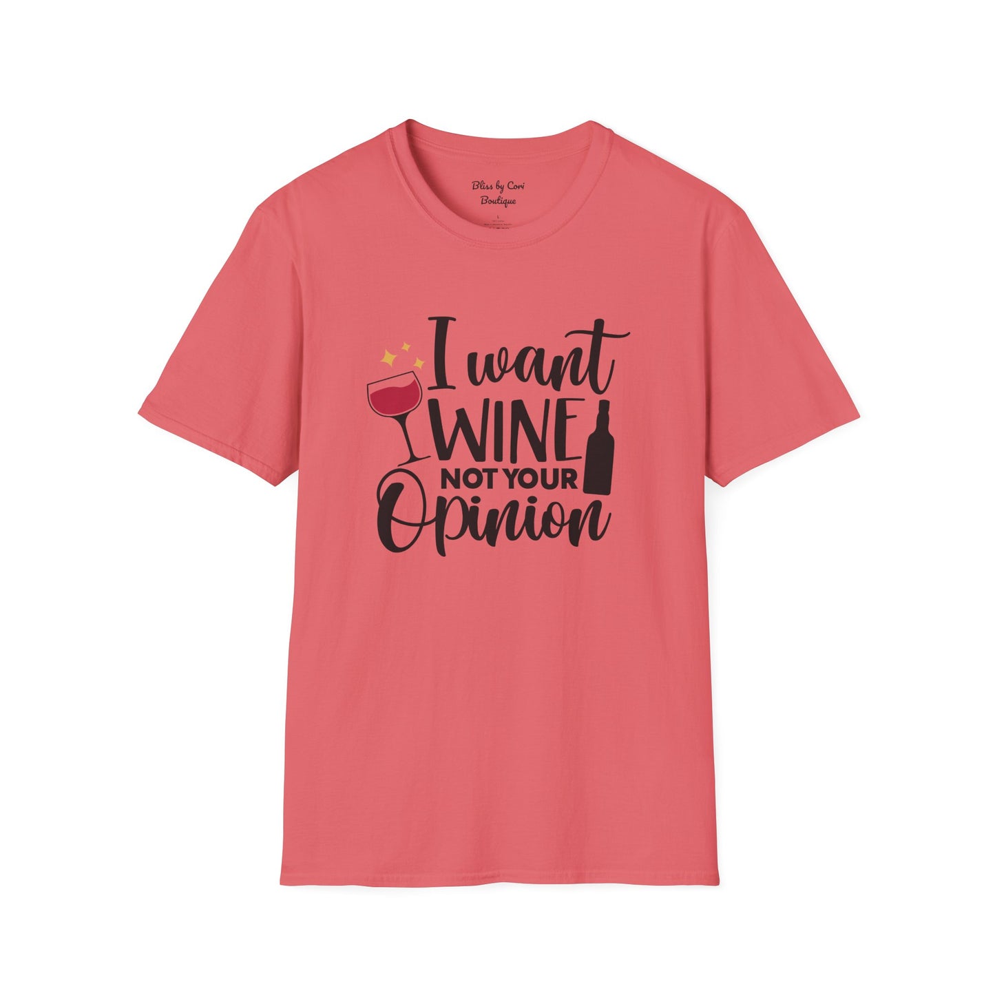 I Want Wine Not Your Opinion Softstyle T-Shirt Available In 14 Colors