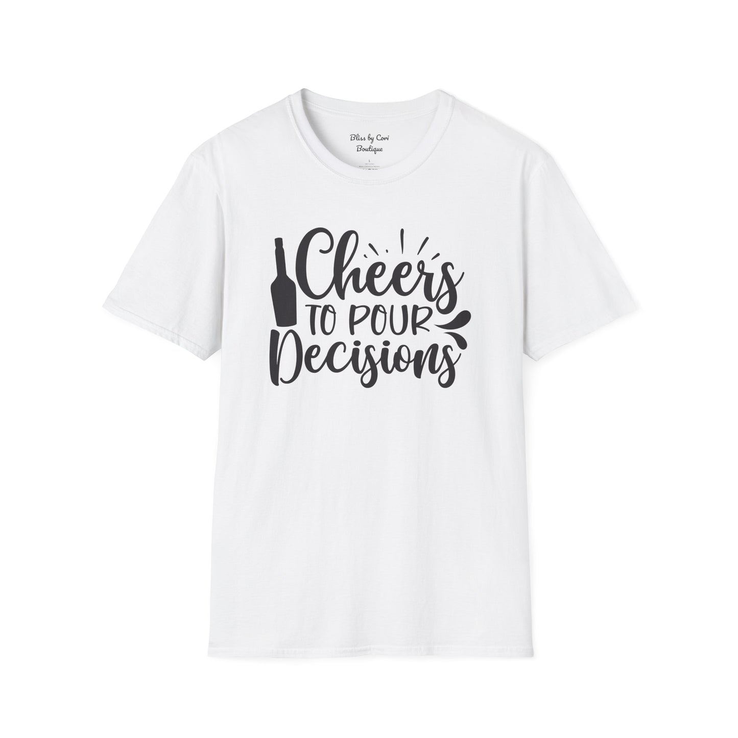 Cheers To Pour Decisions Softstyle T-Shirt Available In 14 Colors