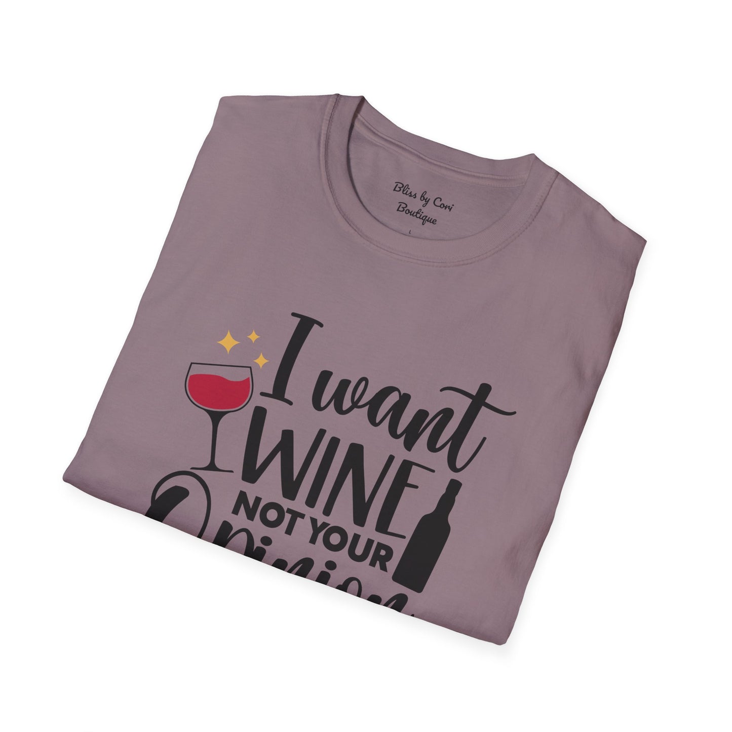 I Want Wine Not Your Opinion Softstyle T-Shirt Available In 14 Colors